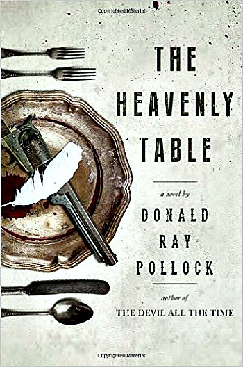 The Heavenly Table by Donald Ray Pollock - A story of three brothers on a spree of crime and violence from Georgia to Ohio in 1917.