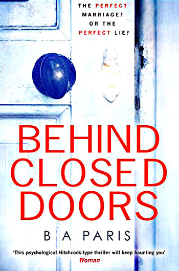 Behind Closed Doors by BA Paris - A great psychological thriller centered on a woman trapped with a husband who controls every aspect of her life.