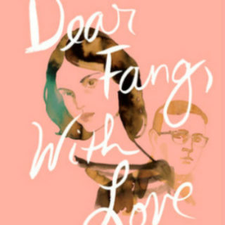 Dear Fang, With Love by Rufi Thorpe