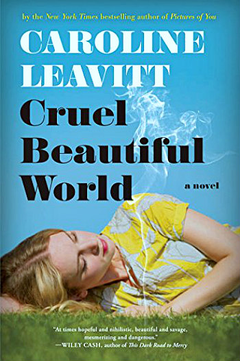 Cruel Beautiful World by Caroline Leavitt - The story of two sisters, the woman who raised them, and some tough times for all.