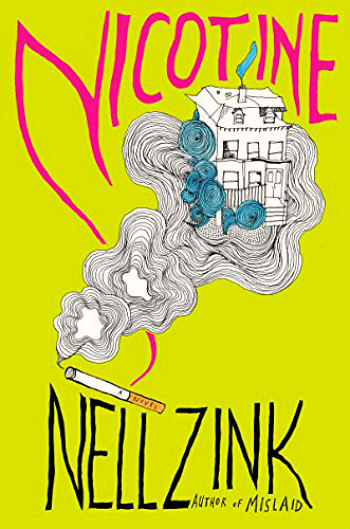 Nicotine by nell Zink - A fun story with a serious side about a woman who goes to rescue a family home occupied by squatters and instead happily joins them.