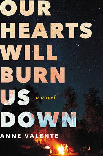 Our Hearts Wil Burn Us Down by Anne Valente - The story of four teenagers struggling with the new reality after a mass shooting at their school.