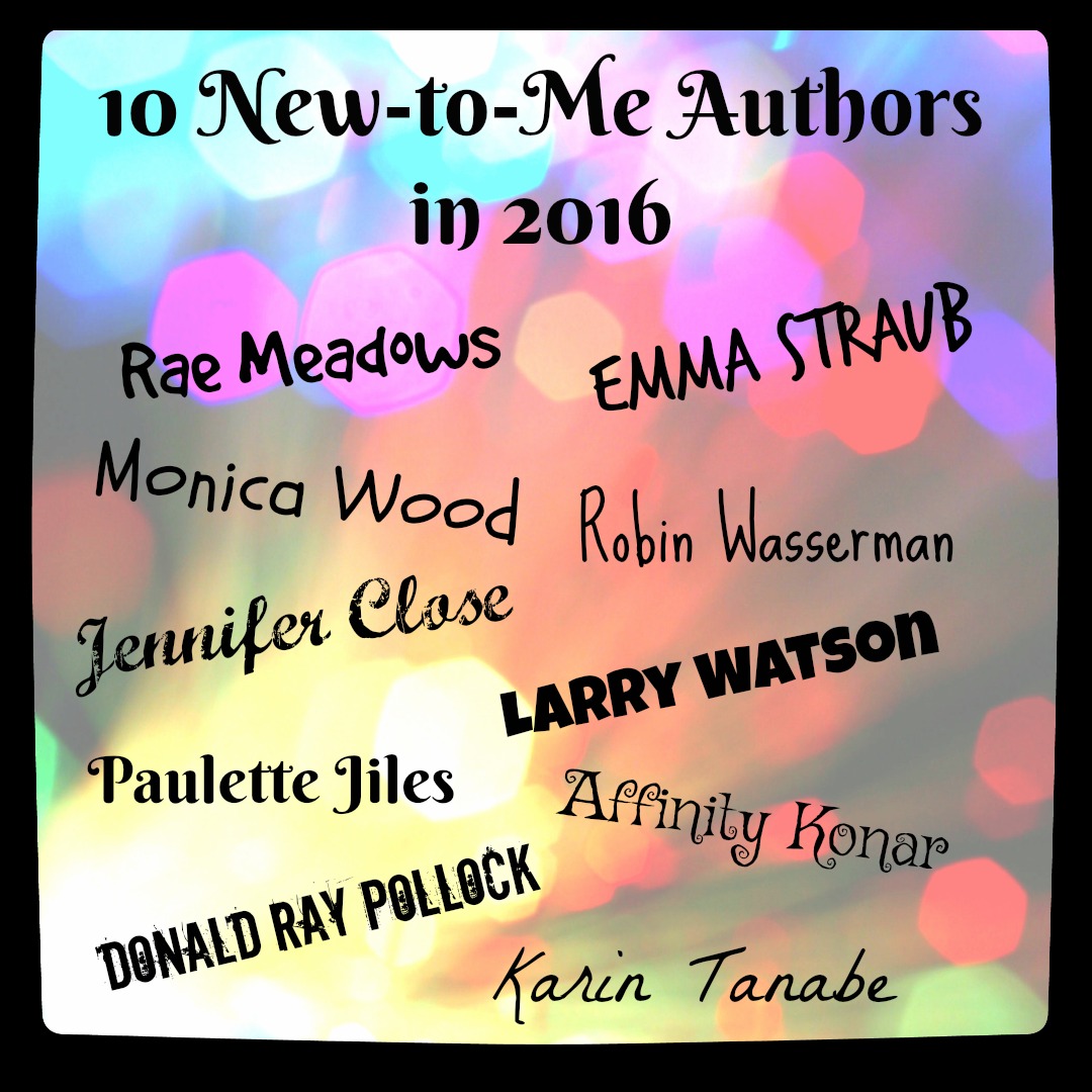 New-to-Me Authors - A look at 10 authors never read before this year. These 10 wonderful writers all have prior novels, and a new release in 2016.