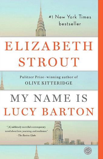 My Name is Lucy Barton by Elizabeth Strout - A lovely novel about a woman who reconsiders her life after a conversation with her estranged mother.