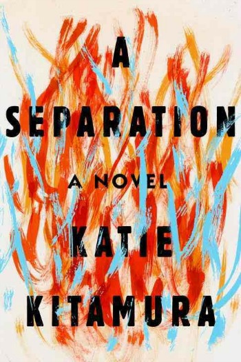 A Separation by Katie Kitamura - This book has caused a lot of buzz. Early press may have led some readers to believe it was a different sort of story. Let's discuss!