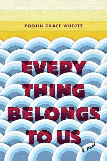 Everything Belongs to Us by Yoojin Grace Wuertz - This story follows three college students as their lives intersect in unexpected ways in 1978 Seoul, South Korea.