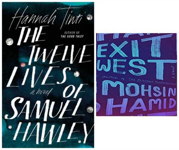 The Twelve Lives of Samuel Hawley by Hannah Tinti and Exit West by Mohsin Hamid