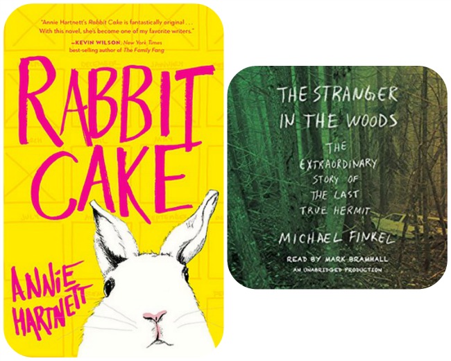 Rabbit Cake by Annie Hartnett and The Stranger in the Woods by Michael Finkel