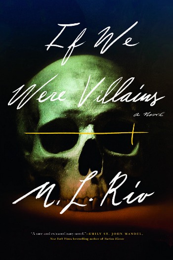 If We Were Villains by M. L. Rio - Seven Shakespearian acting students are the best of friends until one is found dead and another is charged with murder.