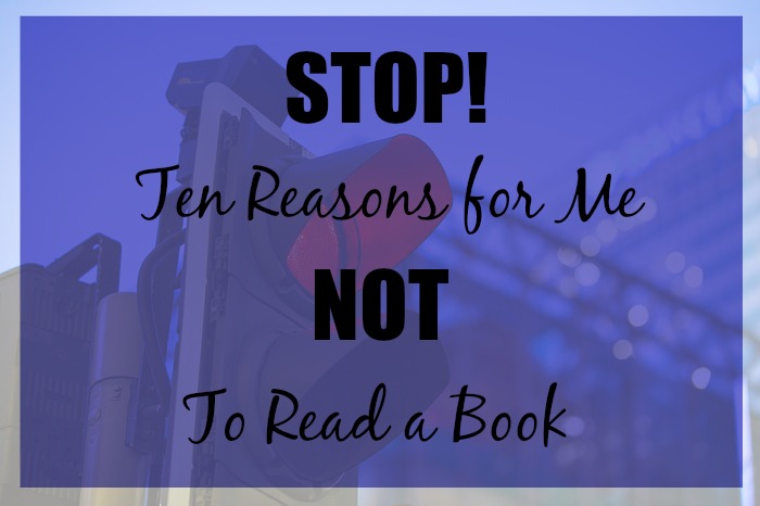 STOP! Ten Reasons for Me NOT to Read a Book - There are just as many reasons NOT to read a book as there are to read one. Here are ten different reasons why I will say, "no way" to a book.