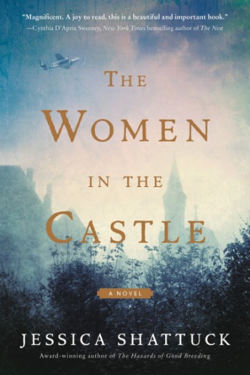 The Women in the Castle by Jessica Shattuck - A unique WWII book following three German widows, friends, but with secrets, in the aftermath of the war.
