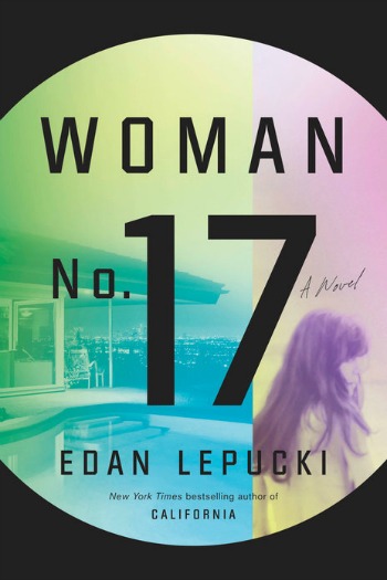 Woman No. 17 by Edan Lepucki -The compelling story of a fiercely protective mother & the struggling young artist she hires as a nanny. Their worlds can't help but collide! 