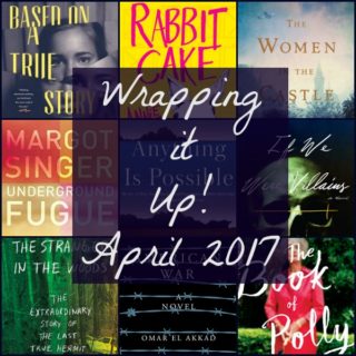 Wrapping It Up! April 2017 - April was a very good month on Novel Visits. Here the month in books, reviews and more is recapped. (Books read, reviewed, favorites, and trends.)