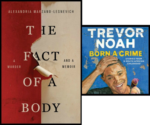 The Fact of a Body by Alexandria Marzano-Lesnevich and Born a Crime by Trevor Noah