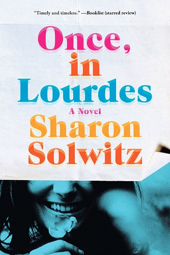 Once, In Lourdes by Sharon Solwitz - A story of four unlikely friends in the summer of 1968, and the life changing promise they've made to each other.