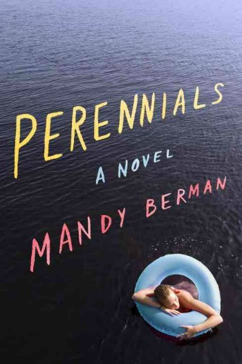 Perennials by Mandy Berman - This debut is about friends Fiona and Rachel who return to Camp Marigold as counselors where they find their friendship tested.