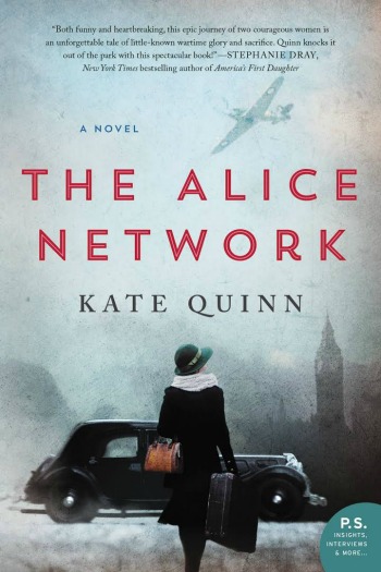 The Alice Network by Kate Quinn - This dual story timeline follows Eve, a spy during WWI, and Charlie, a young woman searching for her cousin who vanished during WWII.