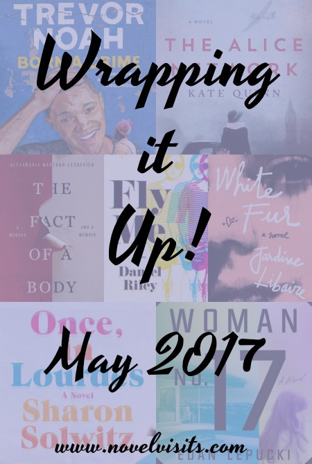 Wrapping It Up! May 2017 - A look back at books read, reviews posted, my favorite book of May, blog highlights and progress toward goals.