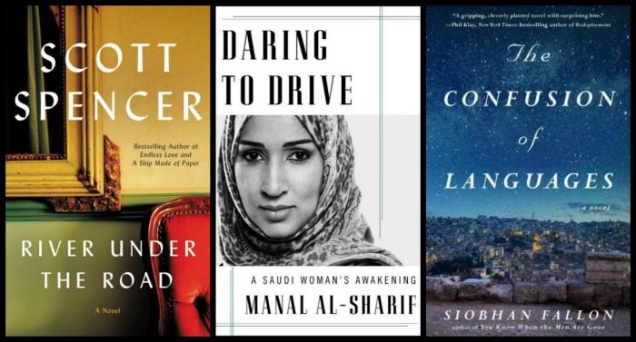 River Under the Road by Scott Spencer, Daring to Drive by Manal Al-Sharif, and The Confusion of Languages by Siobhan Fallon