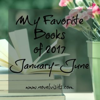 My Favorite Books of 2017, January-June - Favorites from Novel Visits