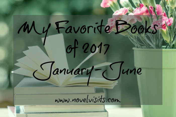 My Favorite Books of 2017 - Favorite books from the first half of 2017. The list includes a wide variety of novel types with one thing in common: all were highly rated on Novel Visits.