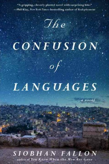 The Confusion of Languages by Siobhan Fallon - A debut set in Jordan during the Arab Spring; two military wives struggle to live with cultural expectations.