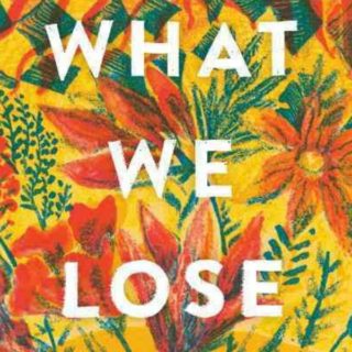 What We Lose by Zinzi Clemmons - This much talked about debut highlights a daughter's grief and longings after the loss of her mother.