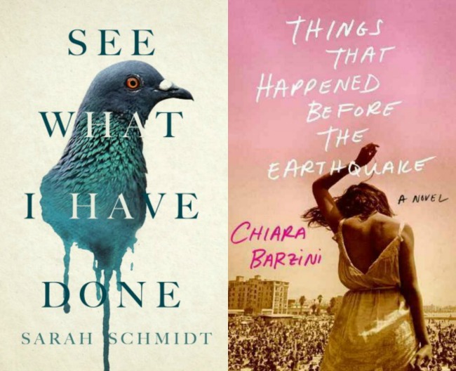 See What I Have Done by Sarah Schmidt and Things That Happened Before the Earthquake by Chiara Barzini