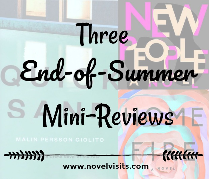 Mini-reviews of three books from the summer of 2017: Quicksand by Malin Perrson Giolito, New People by Zanzy Senna and Home Fire by Kamila Shamsie.