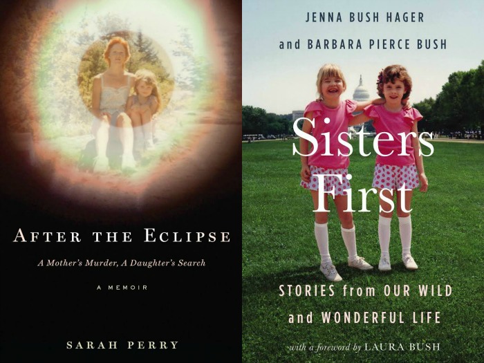 After the Eclipse by Sarah Perry and Sisters First by Jenna Bush Hager and Barbara Pierce Bush