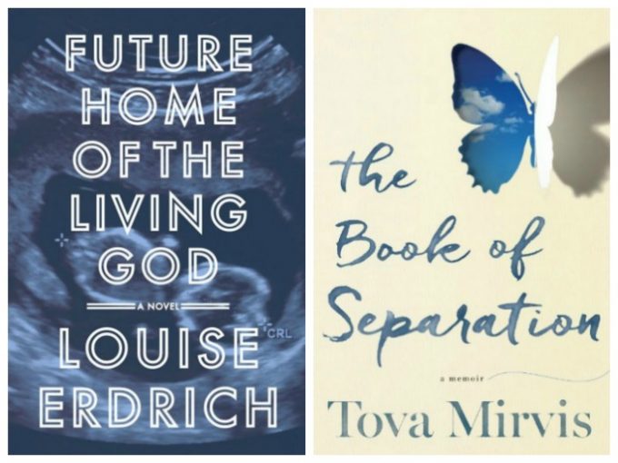 Future Home of the Living God by Louise Erdrich and The Book of Separation by Tova Mirvis