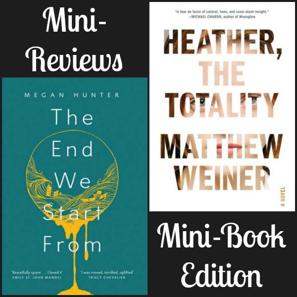 Mini-Reviews: The Mini-Book Edition - The End We Start From by Megan Hunter and Heather, the Totality by Matthew Weiner