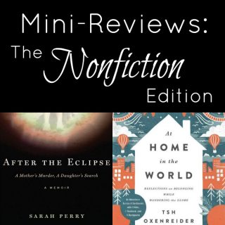 Mini-Reviews: The Nonfiction Edition - After the Eclipse by Sarah Perry and At Home in the World by Tsh Oxenreider