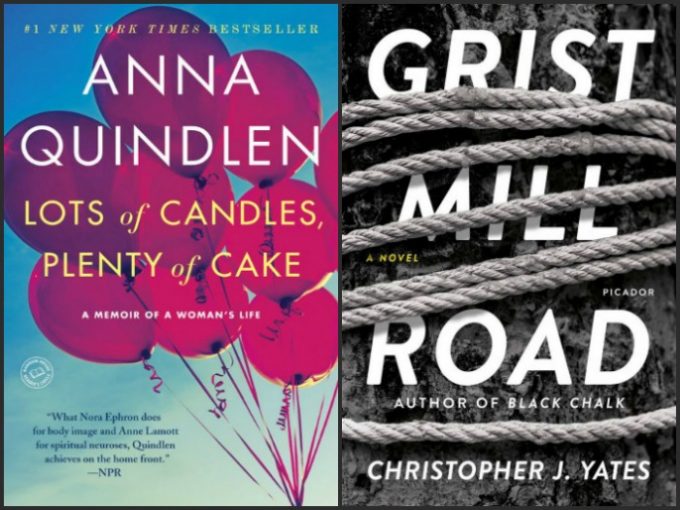 Lots of Candles, Plenty of Cake by Anna Quindlen and Grist Mill Road by Christopher J. Yates