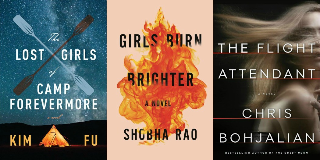 The Lost Girls of Camp Forevermore by Kim Fu, Girls Burn Brighter by Shobha Rao, and The Flight Attendant by Chris Bohjalian