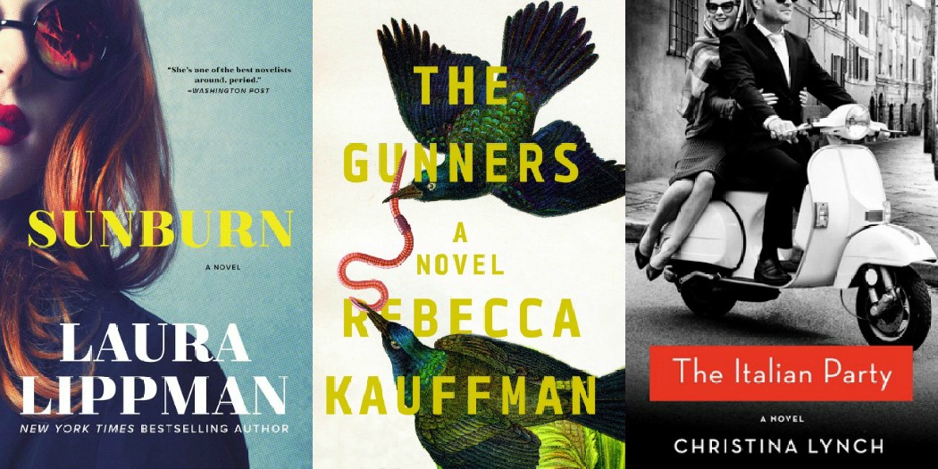 Sunburn by Laura Lippman, The Gunners by Rebecca Kauffman, and The Italian Party by Christina Lynch