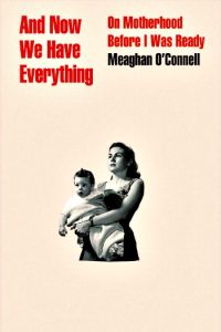 Novel Visits Spring Preview 2018: And Now We Have Everything by Meaghan O'Connell