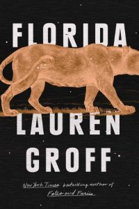 Novel Visits Spring Preview 2018: Florida by Lauren Groff