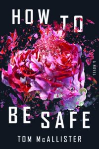 Novel Visits Spring Preview 2018: How To Be Safe by Tom McAllister