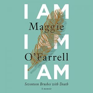 Novel Visits: I Am, I Am, I Am by Maggie O'Farrell - Audiobook