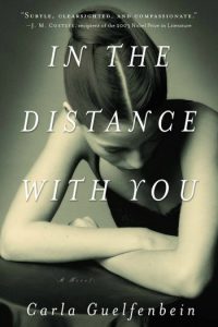 Novel Visits Spring Preview 2018: In the Distance With You by Carla Guelfenbein