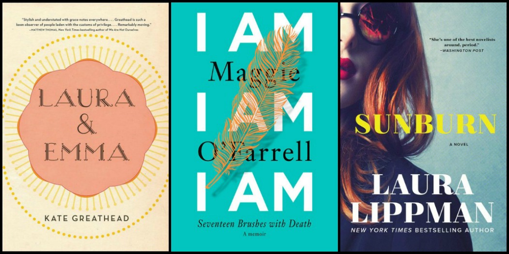 Novel Visits: Last Week's Reads for 3/5/18 - Laura & Emma by Kate Greathead, I Am I Am I Am by Maggie O'Farrell and Sunburn by Laura Lippman