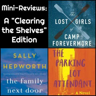 Novel Visits Mini-Reviews: A "Clearing the Shelves" Edition - The Lost Girls of Camp Forevermore by Kim Fu, The Parking Lot Attendant by Nafkote Tamirat, and The Family Next Door by Sally Hepworth