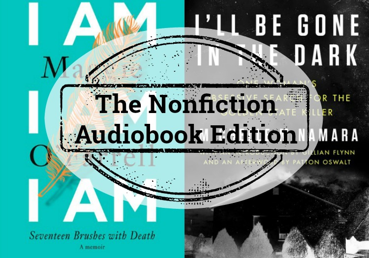 Novel Visits Mini-Reviews, The Nonfiction Audiobook Edition - I Am, I Am, I Am by Maggie O'Farrell and I'll Be Gone in the Dark by Michelle McNamara