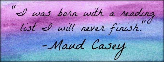 Novel Visits: My Favorite Bookish Quotes - "I was born with a reading list I will never finish." -Maud Casey