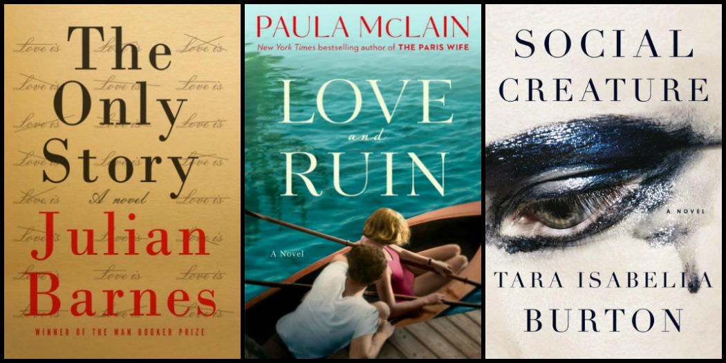 Novel Visits My Week in Books for 4/30/18: Last Week's Reads - The Only Story by Julian Barnes, Love and Ruin by Paula McLain, Social Creature by Tara Isabella Burton