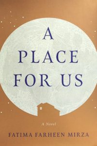 Novel Visits Summer Preview 2018: A Place for Us by Fatima Farheen Mirza