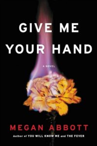 Novel Visits Summer Preview 2018: Give Me Your Hand by Megan Abbott