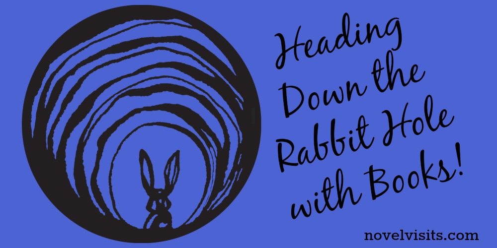 Novel Visits - Heading Down the Rabbit Hole with Books | Musings