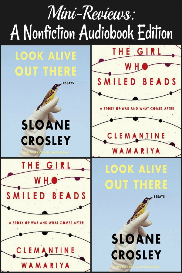 Double reviews today! Look Alive Out There by Sloane Crosley and The Girl Who Smiled Beads by Clemantine Wamariya and Elizabeth Weil.